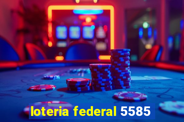 loteria federal 5585